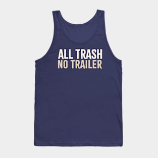 All Trash No Trailer Tank Top